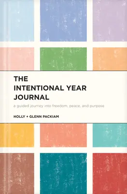 Jurnalul anului intențional: A Guided Journey Into Freedom, Peace, and Purpose - The Intentional Year Journal: A Guided Journey Into Freedom, Peace, and Purpose
