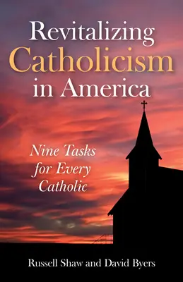 Revitalizarea catolicismului în America: Nouă sarcini pentru fiecare catolic - Revitalizing Catholicism in America: Nine Tasks for Every Catholic