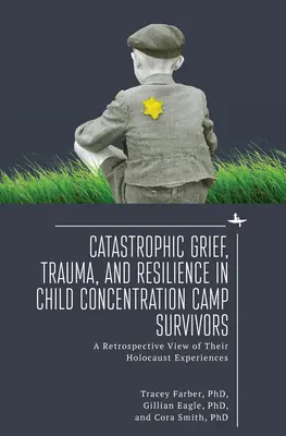 Durere catastrofală, traumă și reziliență la copiii supraviețuitori ai lagărelor de concentrare: O privire retrospectivă asupra experiențelor lor din timpul Holocaustului - Catastrophic Grief, Trauma, and Resilience in Child Concentration Camp Survivors: A Retrospective View of Their Holocaust Experiences