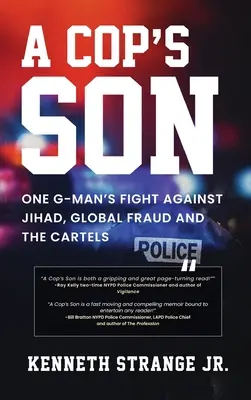 Fiul unui polițist: Lupta unui polițist împotriva Jihadului, a fraudei globale și a cartelurilor - A Cop's Son: One G-Man's Fight Against Jihad, Global Fraud And The Cartels