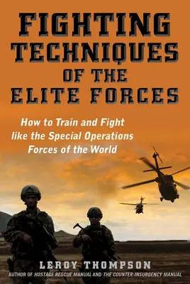 Tehnici de luptă ale forțelor de elită: Cum să te antrenezi și să lupți ca forțele de operațiuni speciale din lume - Fighting Techniques of the Elite Forces: How to Train and Fight Like the Special Operations Forces of the World