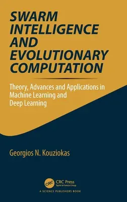 Inteligența roiurilor și calculul evolutiv: Teorie, progrese și aplicații în machine learning și deep learning - Swarm Intelligence and Evolutionary Computation: Theory, Advances and Applications in Machine Learning and Deep Learning