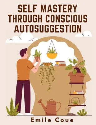 Stăpânirea de sine prin autosugestie conștientă - Self Mastery Through Conscious Autosuggestion