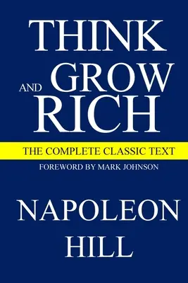 Think and Grow Rich: Textul clasic complet - Think and Grow Rich: The Complete Classic Text