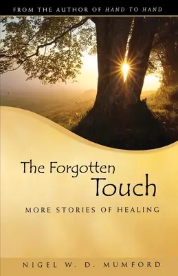 Atingerea uitată: Mai multe povești de vindecare - The Forgotten Touch: More Stories of Healing