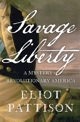 Libertatea sălbatică: Un mister al Americii revoluționare - Savage Liberty: A Mystery of Revolutionary America