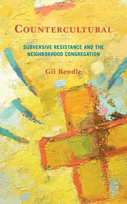 Contracultural: Rezistența subversivă și congregația de cartier - Countercultural: Subversive Resistance and the Neighborhood Congregation