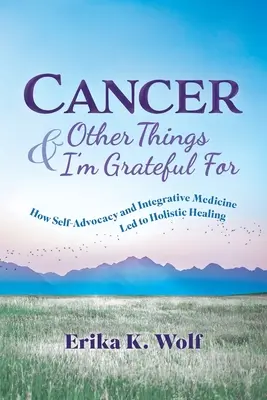 Cancerul și alte lucruri pentru care sunt recunoscătoare: Cum auto-apărarea și medicina integrativă au condus la vindecarea holistică - Cancer and Other Things I'm Grateful For: How Self-Advocacy and Integrative Medicine Led to Holistic Healing