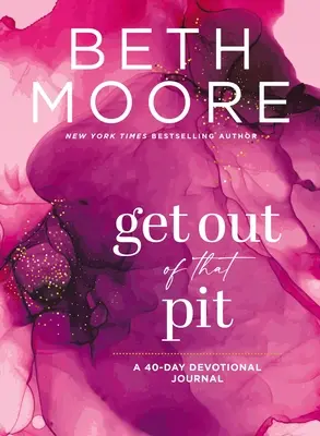 Ieși din acea groapă: Un jurnal devoțional de 40 de zile - Get Out of That Pit: A 40-Day Devotional Journal