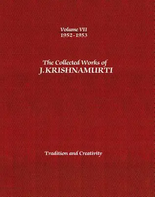Operele colecționate ale lui J. Krishnamurti, volumul VII: 1952-1953: Tradiție și creativitate - The Collected Works of J. Krishnamurti, Volume VII: 1952-1953: Tradition and Creativity