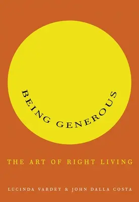 A fi generos: Arta de a trăi corect - Being Generous: The Art of Right Living