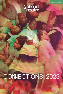 National Theatre Connections 2023: 10 piese pentru tineri interpreți - National Theatre Connections 2023: 10 Plays for Young Performers