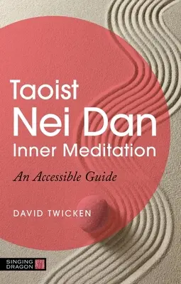 Meditația interioară taoistă Nei Dan: Un ghid accesibil - Taoist Nei Dan Inner Meditation: An Accessible Guide
