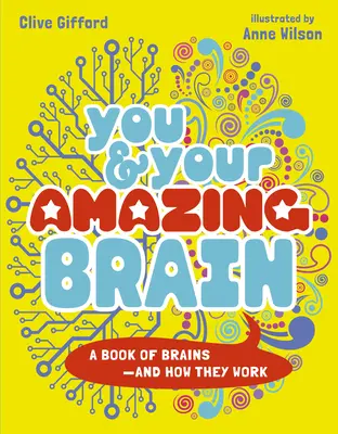 Tu și creierul tău uimitor: O carte despre creiere și modul lor de funcționare - You & Your Amazing Brain: A Book of Brains and How They Work