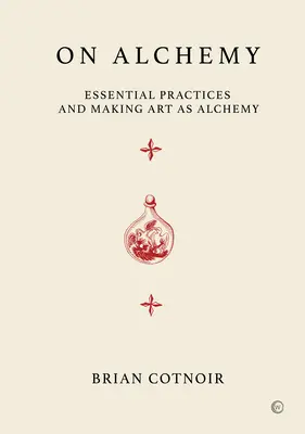Despre alchimie: practici esențiale și realizarea artei ca alchimie - On Alchemy: Essential Practices and Making Art as Alchemy