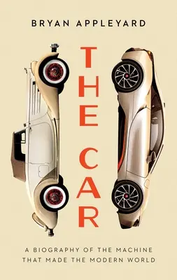 Mașina: Ascensiunea și căderea mașinii care a făcut lumea modernă - The Car: The Rise and Fall of the Machine That Made the Modern World