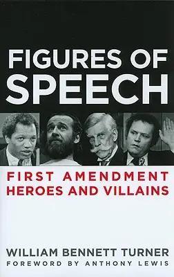 Figuri de stil: Eroi și răufăcători din Primul Amendament - Figures of Speech: First Amendment Heroes and Villains