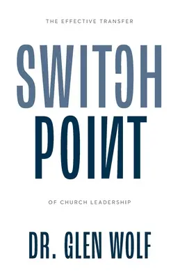 Punctul de comutare: Transferul eficient al conducerii bisericii - Switchpoint: The Effective Transfer of Church Leadership