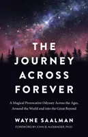 Călătoria prin veșnicie: O odisee magică și provocatoare de-a lungul veacurilor, în jurul lumii și în marele dincolo - The Journey Across Forever: A Magical Provocative Odyssey Across the Ages, Around the World & Into the Great Beyond