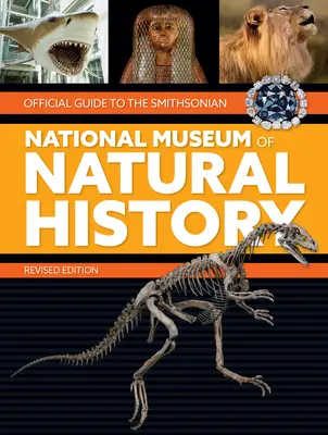 Ghidul oficial al Muzeului Național Smithsonian de Istorie Naturală - Official Guide to the Smithsonian National Museum of Natural History