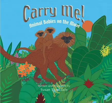 Carry Me!: Bebelușii animalelor în mișcare - Carry Me!: Animal Babies on the Move