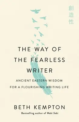 Calea scriitorului neînfricat: Înțelepciune conștientă pentru o viață de scriitor înfloritoare - The Way of the Fearless Writer: Mindful Wisdom for a Flourishing Writing Life
