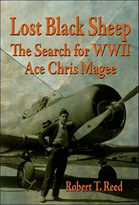 Oaia neagră pierdută: Căutarea asului celui de-al Doilea Război Mondial Chris Magee - Lost Black Sheep: The Search for WWII Ace Chris Magee