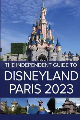 Ghidul independent pentru Disneyland Paris 2023 - The Independent Guide to Disneyland Paris 2023