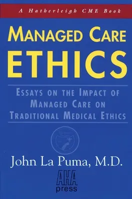 Managed Care Ethics: Eseuri privind impactul Managed Care asupra eticii medicale tradiționale - Managed Care Ethics: Essays on the Impact of Managed Care on Traditional Medical Ethics