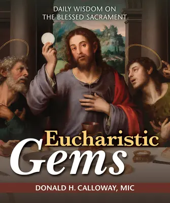 Bijuterii euharistice: Înțelepciune zilnică despre Sfântul Sacrament - Eucharistic Gems: Daily Wisdom on the Blessed Sacrament