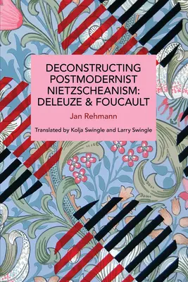 Deconstrucția nietzscheanismului postmodernist: Deleuze și Foucault - Deconstructing Postmodernist Nietzscheanism: Deleuze and Foucault
