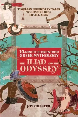 Povestiri de 10 minute din mitologia greacă: The Iliad and The Odyssey: Iliada și Odiseea - 10-Minute Stories From Greek Mythology: The Iliad and The Odyssey: The Iliad and The Odyssey