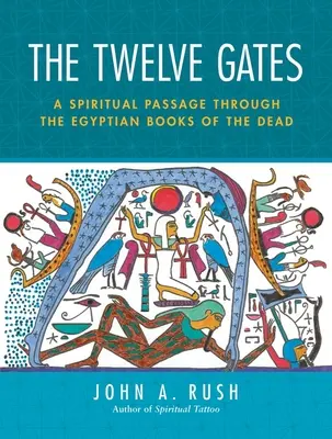Cele douăsprezece porți: Un pasaj spiritual prin cărțile egiptene ale morților [cu cărți de tarot] - The Twelve Gates: A Spiritual Passage Through the Egyptian Books of the Dead [With Tarot Cards]