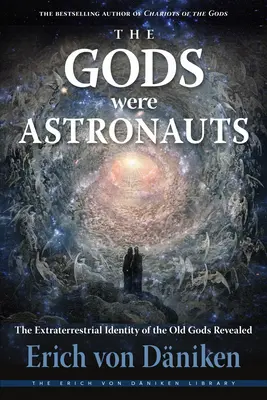 Zeii au fost astronauți: Dezvăluirea identității extraterestre a vechilor zei (The Extraterrestrial Identity of the Old Gods Revealed) - The Gods Were Astronauts: The Extraterrestrial Identity of the Old Gods Revealed