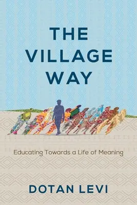 Calea satului: Educarea către o viață plină de sens - The Village Way: Educating Towards a Life of Meaning