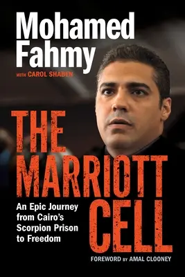 Celula Marriott: O călătorie epică de la închisoarea Scorpion din Cairo la libertate - The Marriott Cell: An Epic Journey from Cairo's Scorpion Prison to Freedom