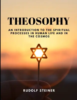 TEOSOFIA - O introducere în procesele spirituale din viața umană și din cosmos - THEOSOPHY - An Introduction to the Spiritual Processes in Human Life and in the Cosmos