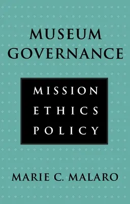 Guvernanța muzeului: Misiune, etică, politică - Museum Governance: Mission, Ethics, Policy