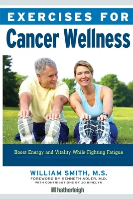 Exerciții pentru bunăstarea cancerului: Restaurarea energiei și a vitalității în timp ce combateți oboseala - Exercises for Cancer Wellness: Restoring Energy and Vitality While Fighting Fatigue