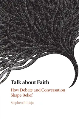 Discuții despre credință: Cum dezbaterea și conversația modelează credința - Talk about Faith: How Debate and Conversation Shape Belief
