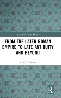 De la Imperiul Roman târziu la Antichitatea târzie și dincolo de ea - From the Later Roman Empire to Late Antiquity and Beyond
