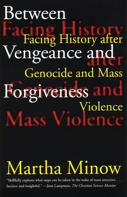 Between Vengeance and Forgiveness (Între răzbunare și iertare): Confruntarea cu istoria după genocid și violență în masă - Between Vengeance and Forgiveness: Facing History After Genocide and Mass Violence