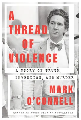 Un fir al violenței: O poveste despre adevăr, invenție și crimă: A Story of Truth, Invention, and Murder - A Thread of Violence: A Story of Truth, Invention, and Murder