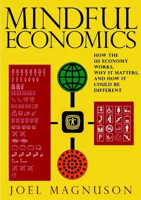 Mindful Economics: Cum funcționează economia Statelor Unite, de ce este importantă și cum ar putea fi diferită - Mindful Economics: How the U.S. Economy Works, Why It Matters, and How It Could Be Different