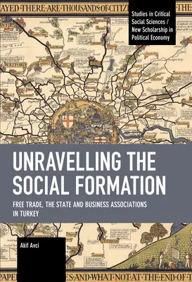 Descoperirea formării sociale: Liberul schimb, statul și asociațiile de afaceri din Turcia - Unravelling the Social Formation: Free Trade, the State and Business Associations in Turkey