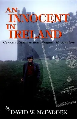 Un inocent în Irlanda: Rătăciri curioase și întâlniri singulare - An Innocent in Ireland: Curious Rambles and Singular Encounters