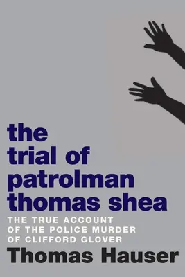 Procesul polițistului Thomas Shea: Uciderea lui Clifford Glover de către poliție - The Trial of Patrolman Thomas Shea: The Police Killing of Clifford Glover