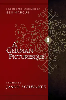 Un pitoresc german: Selected and Introduced by Ben Marcus - A German Picturesque: Selected and Introduced by Ben Marcus