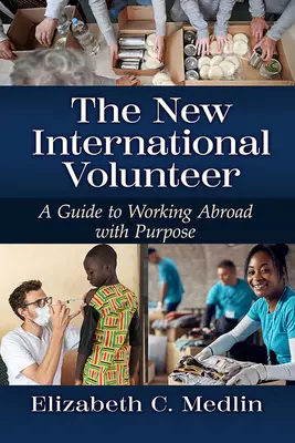 Noul voluntar internațional: Un ghid practic pentru o dezvoltare durabilă și incluzivă - The New International Volunteer: A Hands-On Guide to Sustainable and Inclusive Development