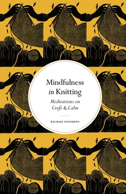Mindfulness în tricotat: Meditații asupra meșteșugului și calmului - Mindfulness in Knitting: Meditations on Craft & Calm